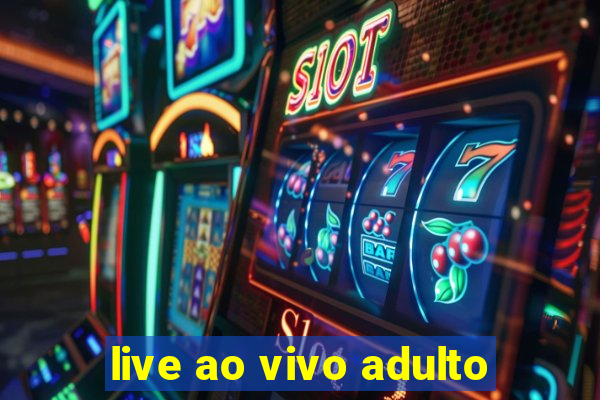 live ao vivo adulto